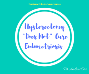 Endometriosis Awareness Hysterectomy does not cure endometriosis
