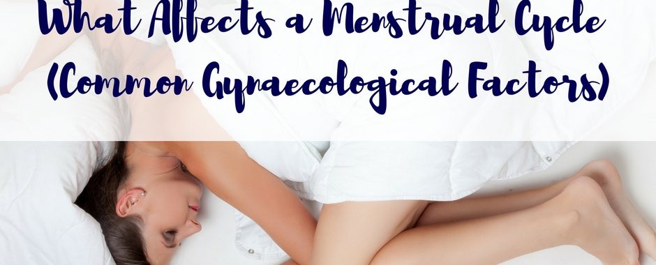 What Affects a Menstrual Cycle Part 2 Common Gynaecological Factors